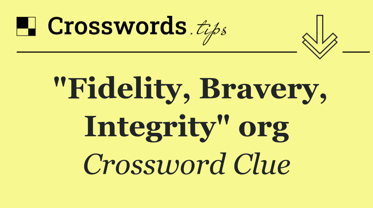 "Fidelity, Bravery, Integrity" org