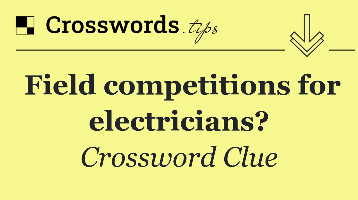 Field competitions for electricians?