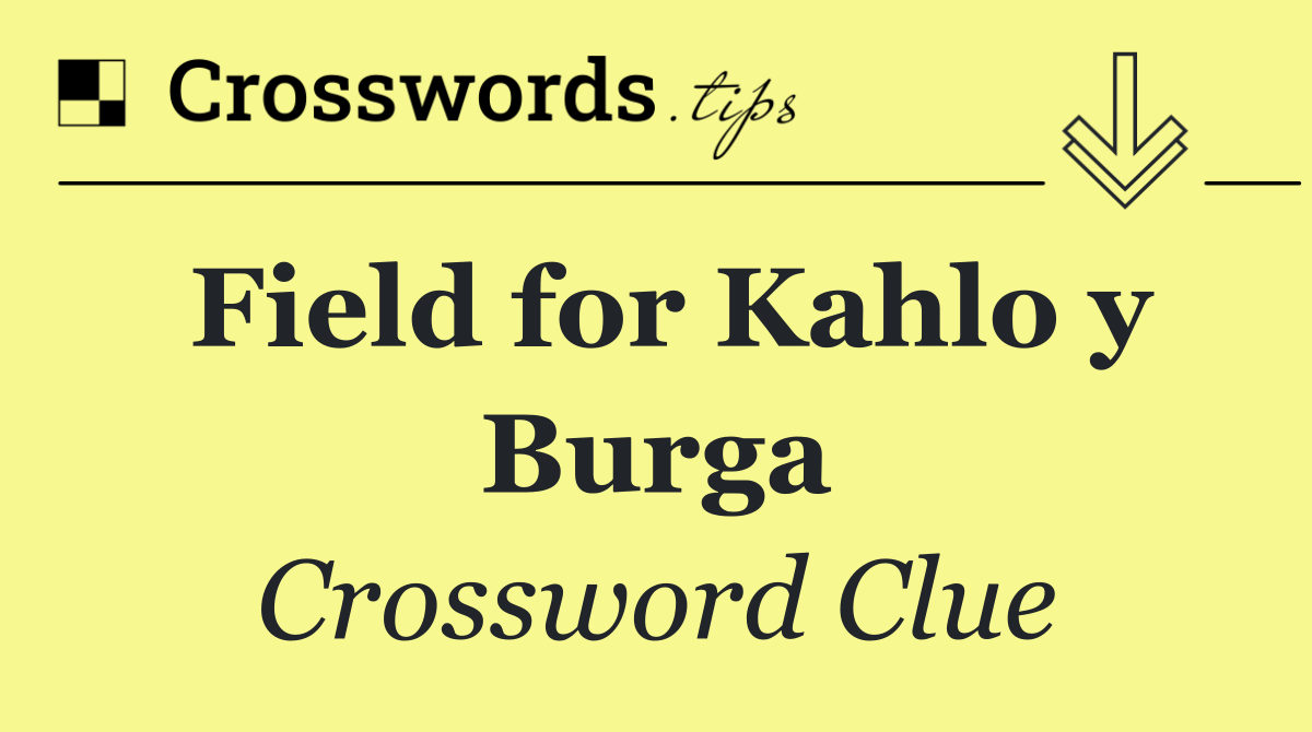 Field for Kahlo y Burga
