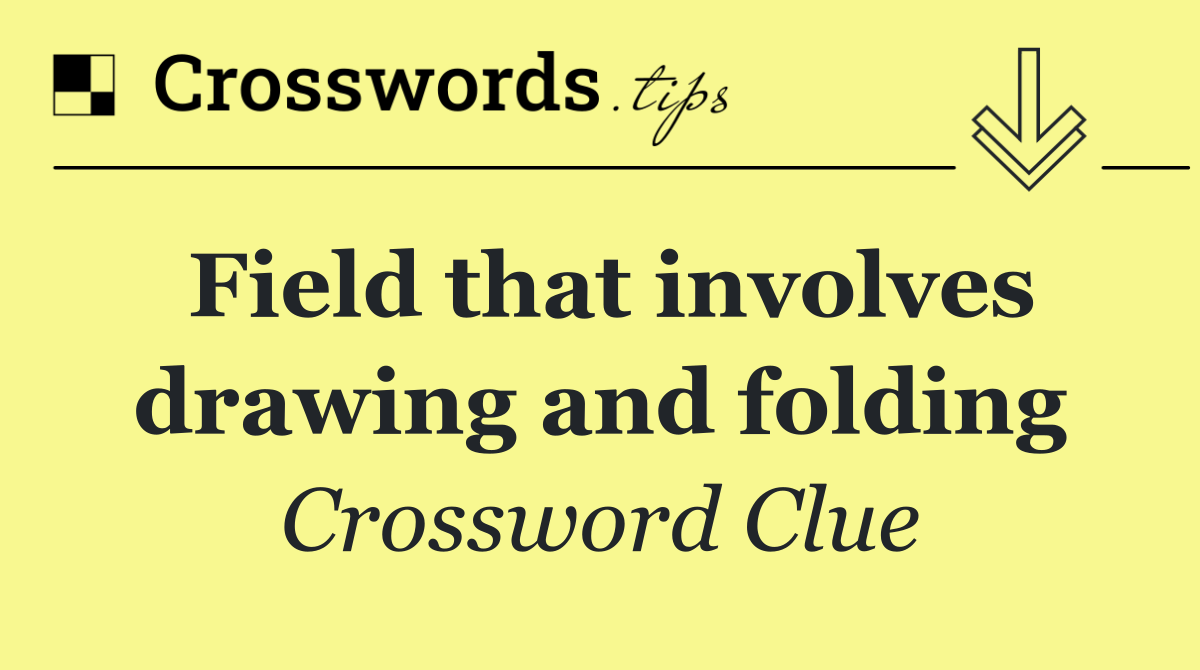 Field that involves drawing and folding