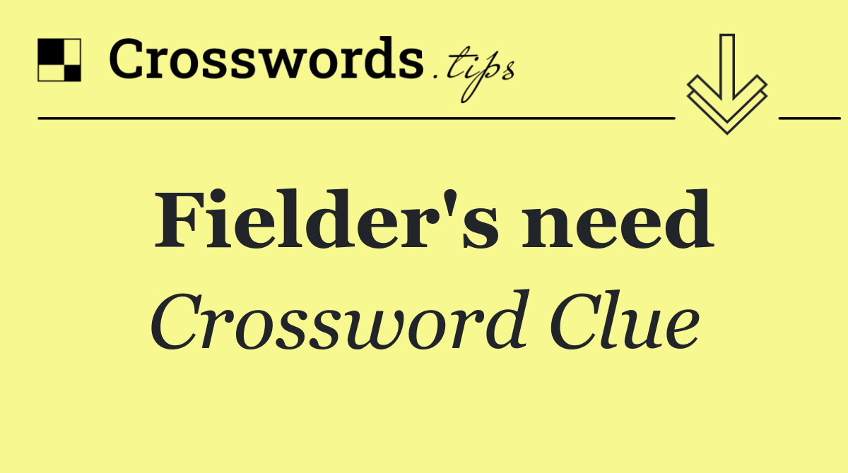 Fielder's need