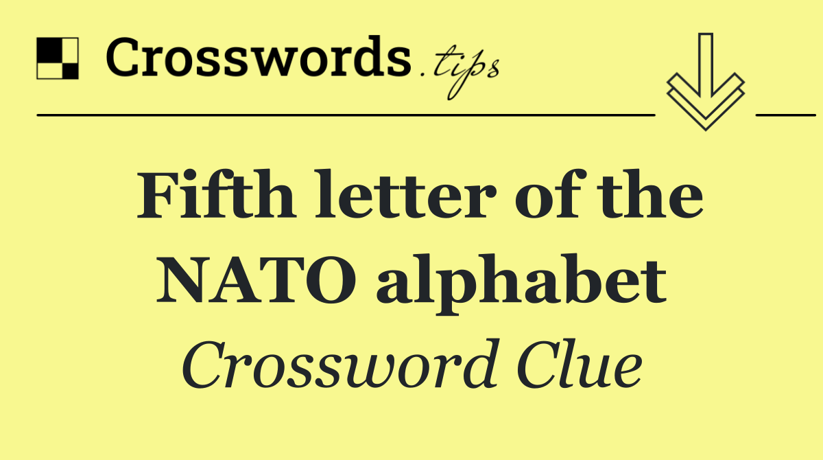 Fifth letter of the NATO alphabet