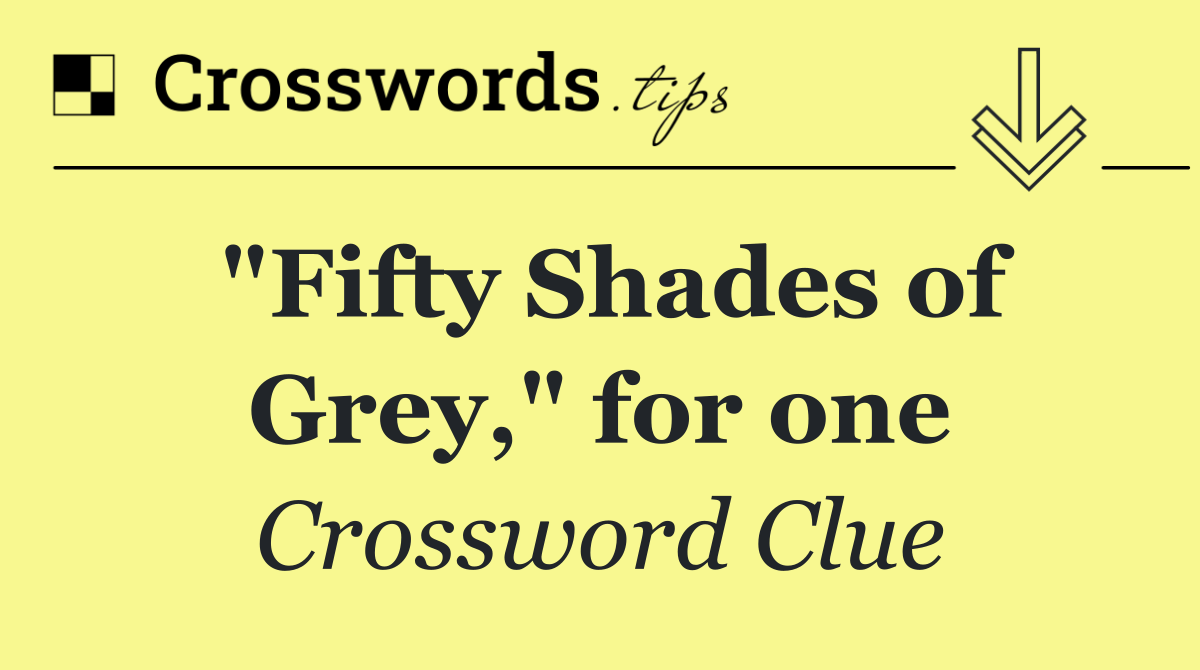 "Fifty Shades of Grey," for one