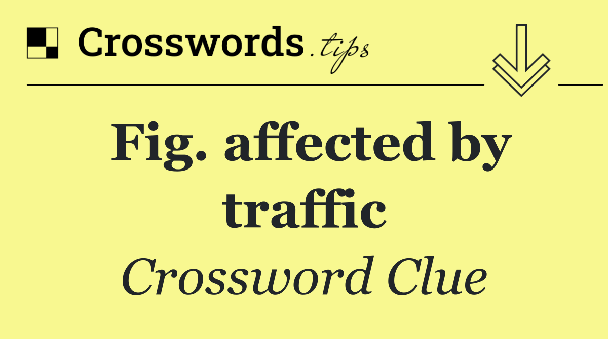 Fig. affected by traffic