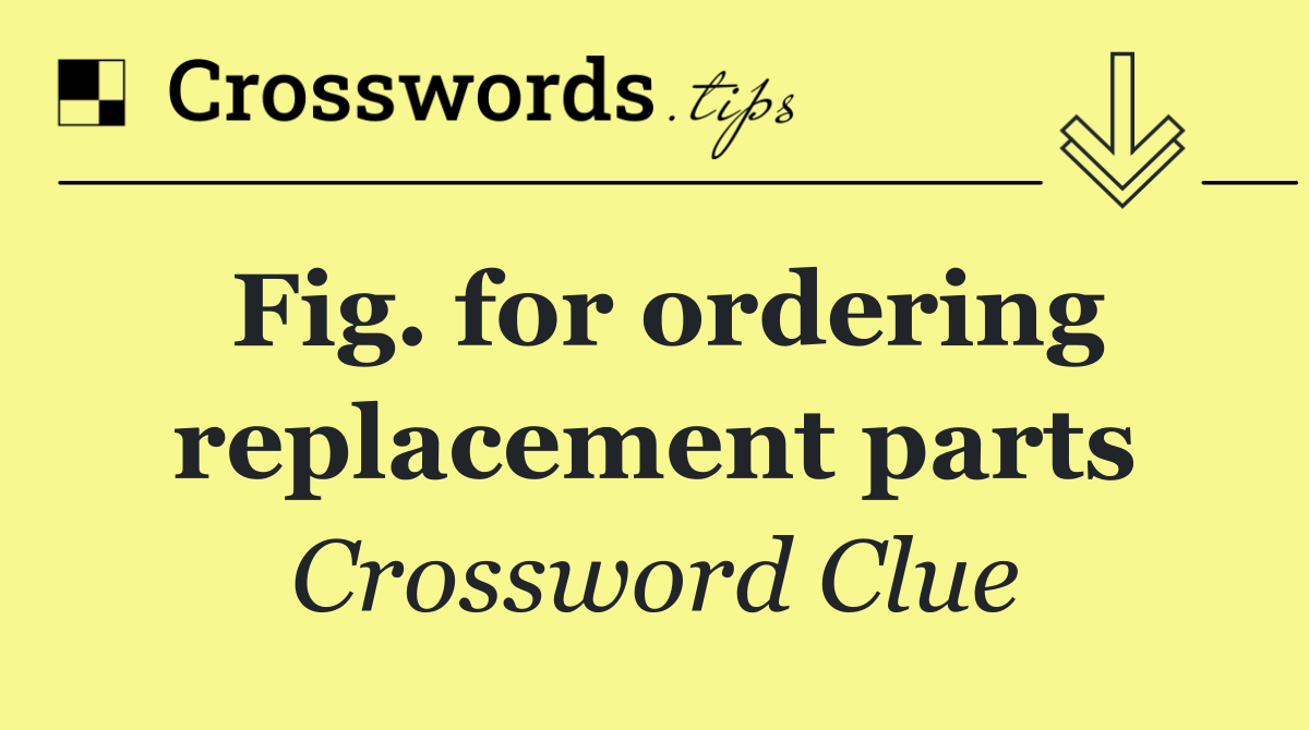 Fig. for ordering replacement parts