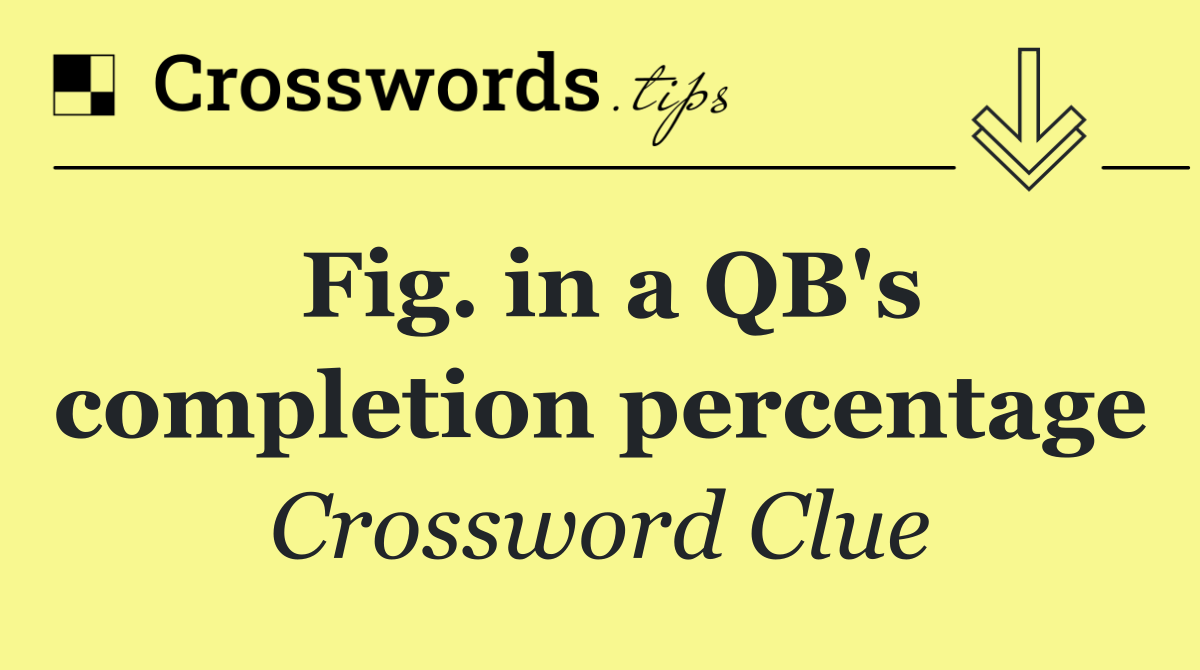 Fig. in a QB's completion percentage