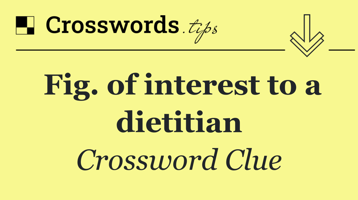 Fig. of interest to a dietitian