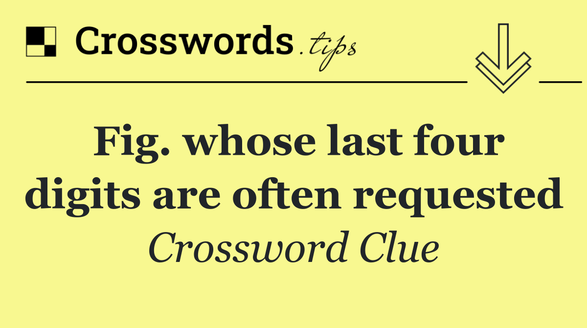 Fig. whose last four digits are often requested