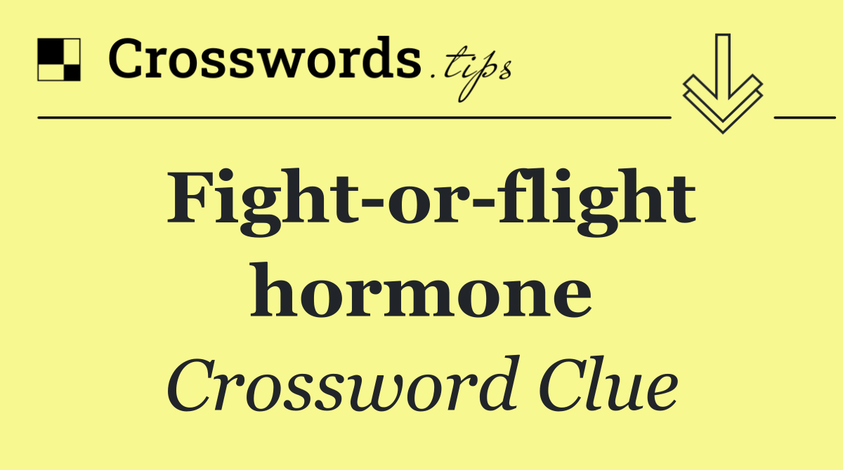 Fight or flight hormone