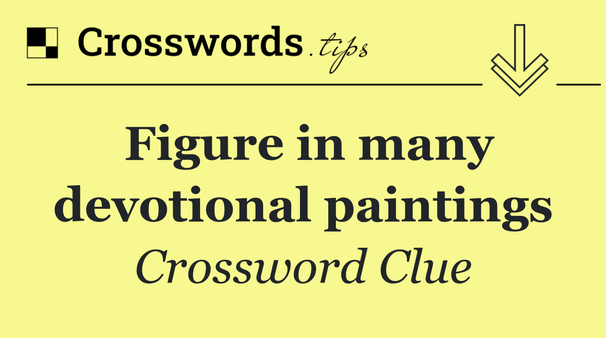 Figure in many devotional paintings