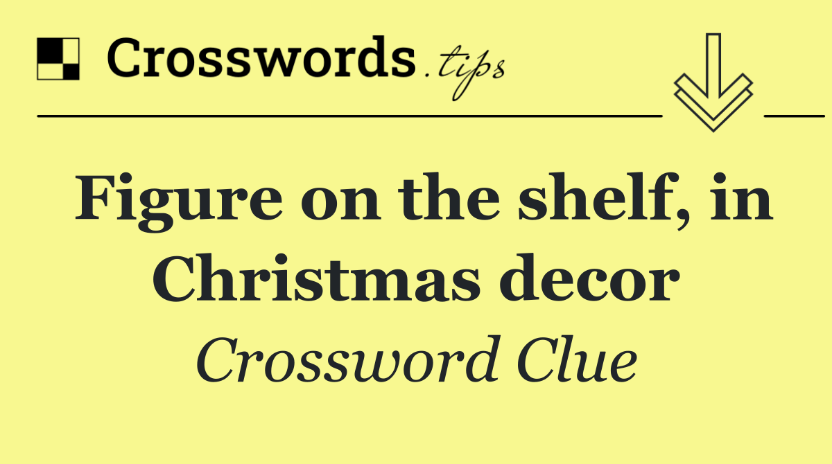 Figure on the shelf, in Christmas decor