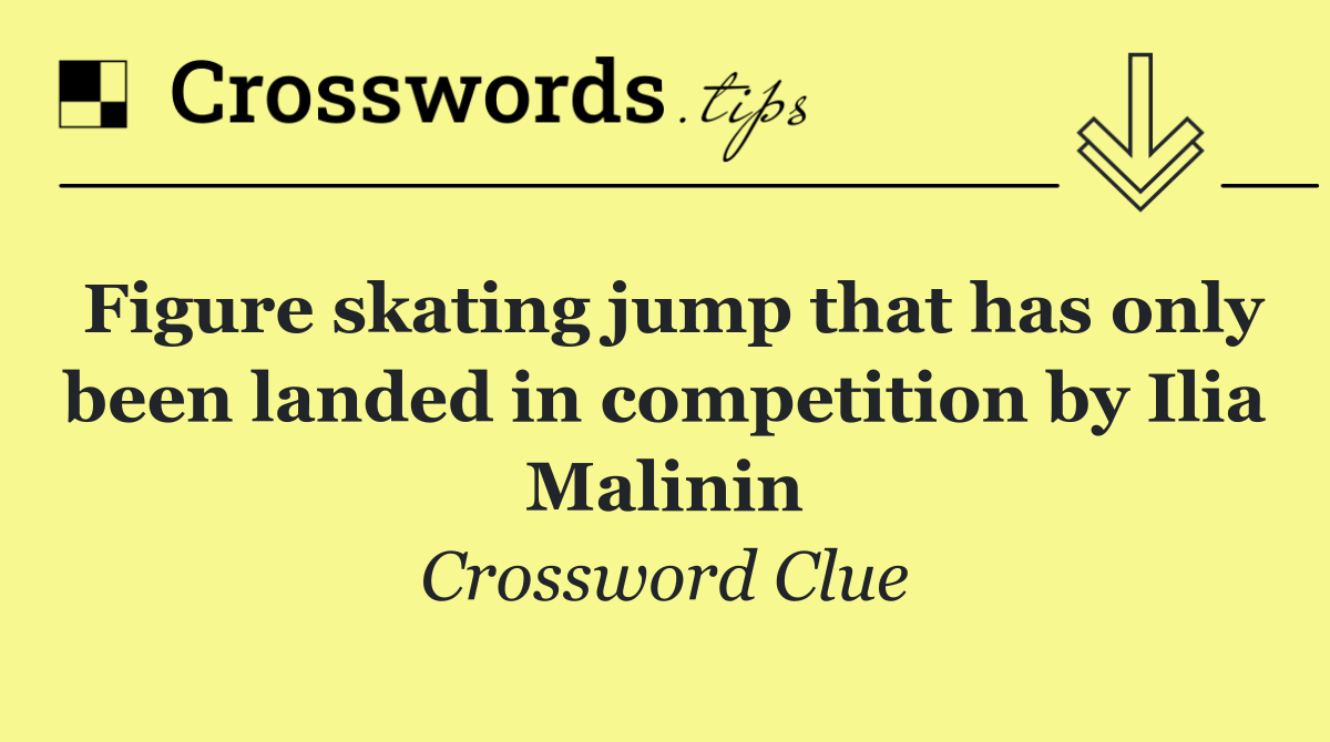 Figure skating jump that has only been landed in competition by Ilia Malinin