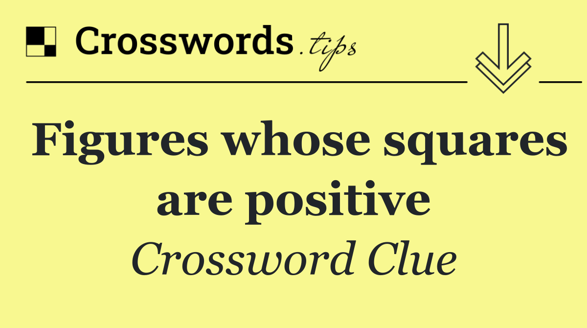 Figures whose squares are positive