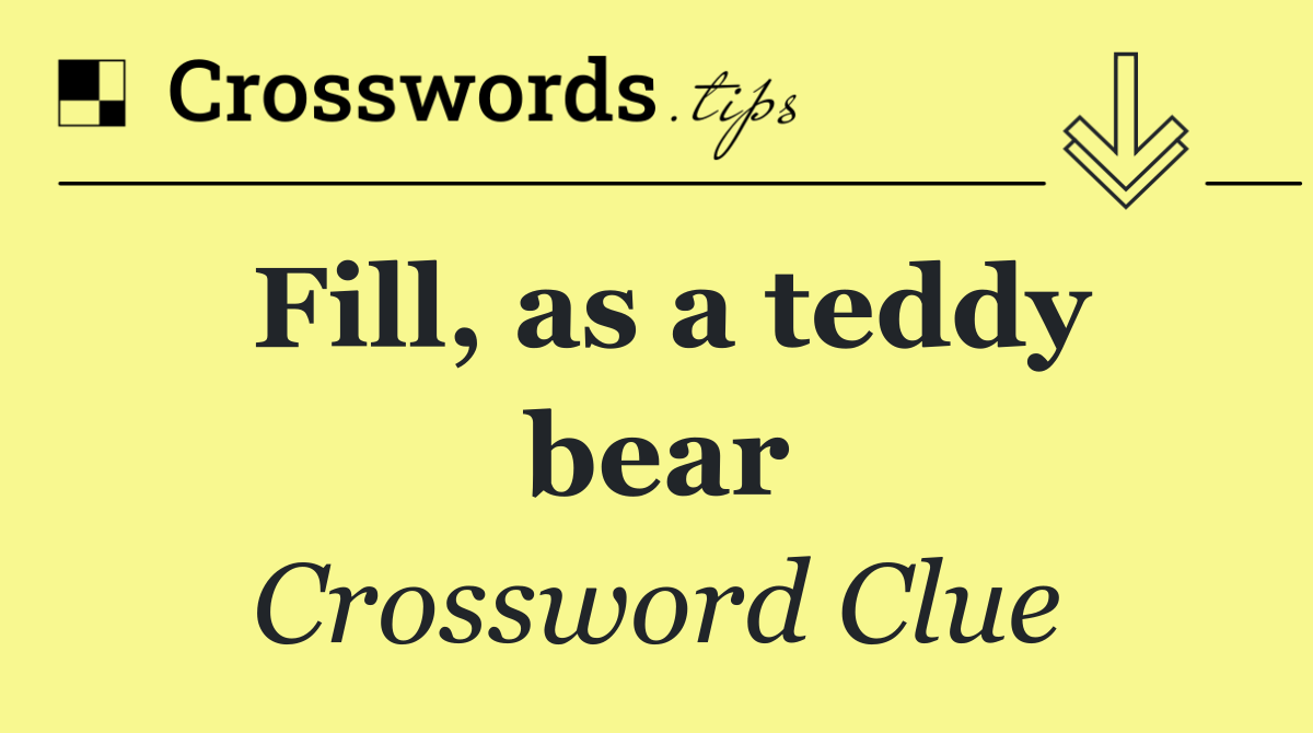Fill, as a teddy bear