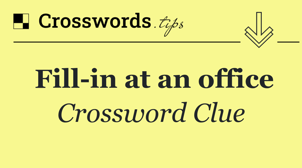 Fill in at an office
