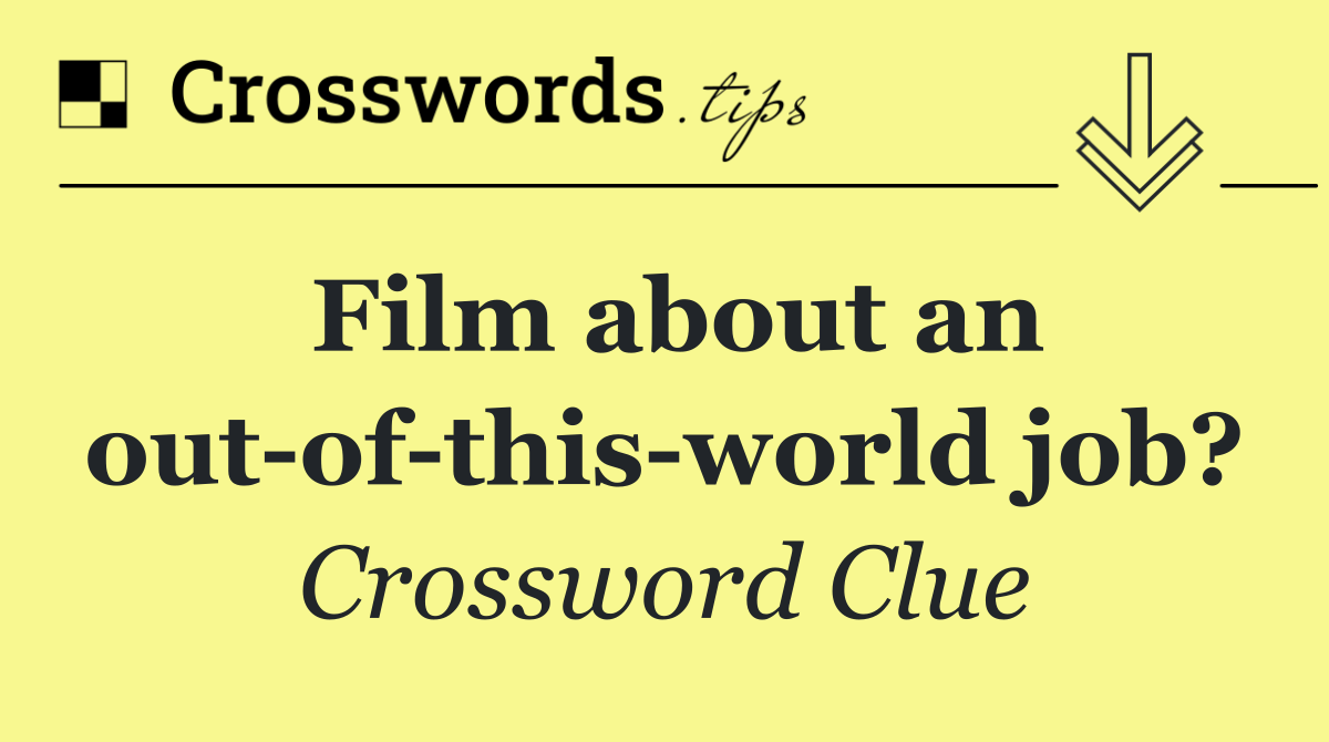 Film about an out of this world job?