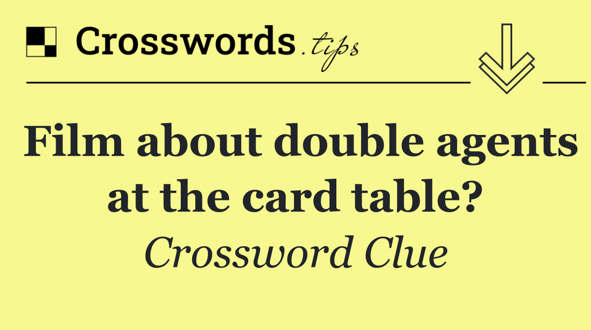 Film about double agents at the card table?