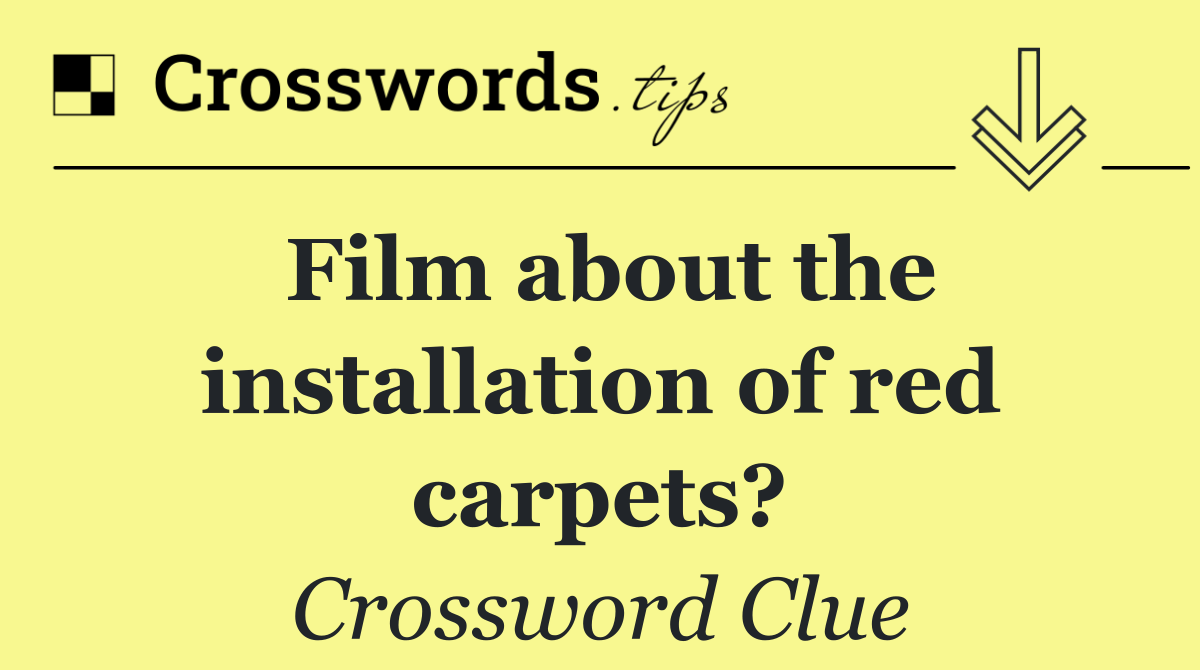 Film about the installation of red carpets?