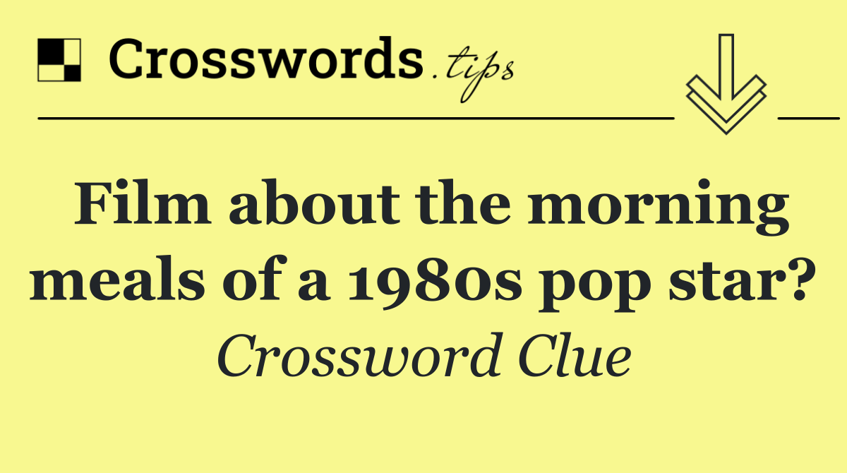 Film about the morning meals of a 1980s pop star?