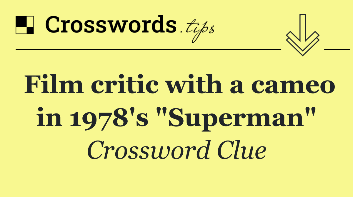 Film critic with a cameo in 1978's "Superman"