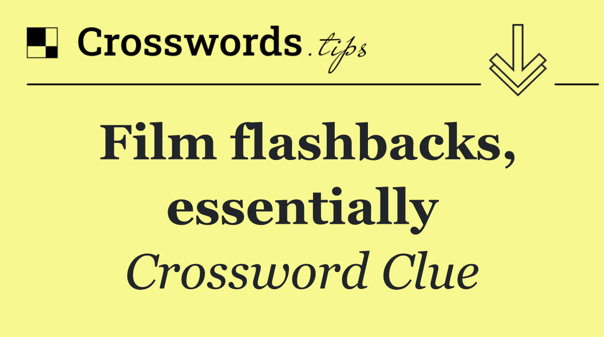 Film flashbacks, essentially