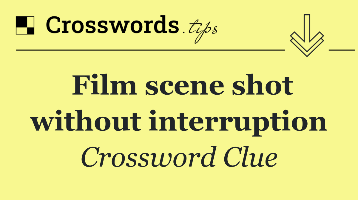 Film scene shot without interruption