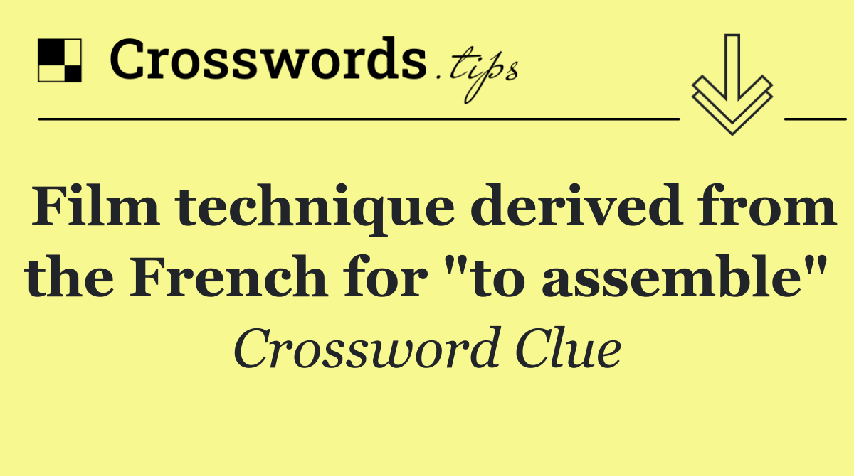 Film technique derived from the French for "to assemble"