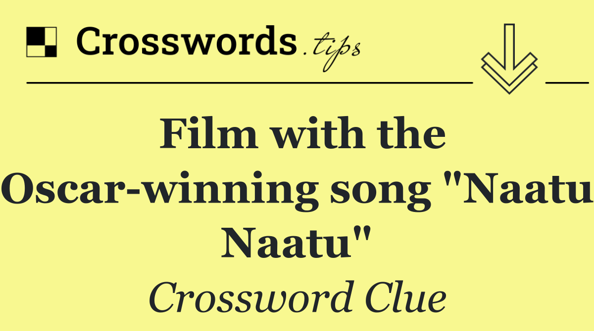 Film with the Oscar winning song "Naatu Naatu"