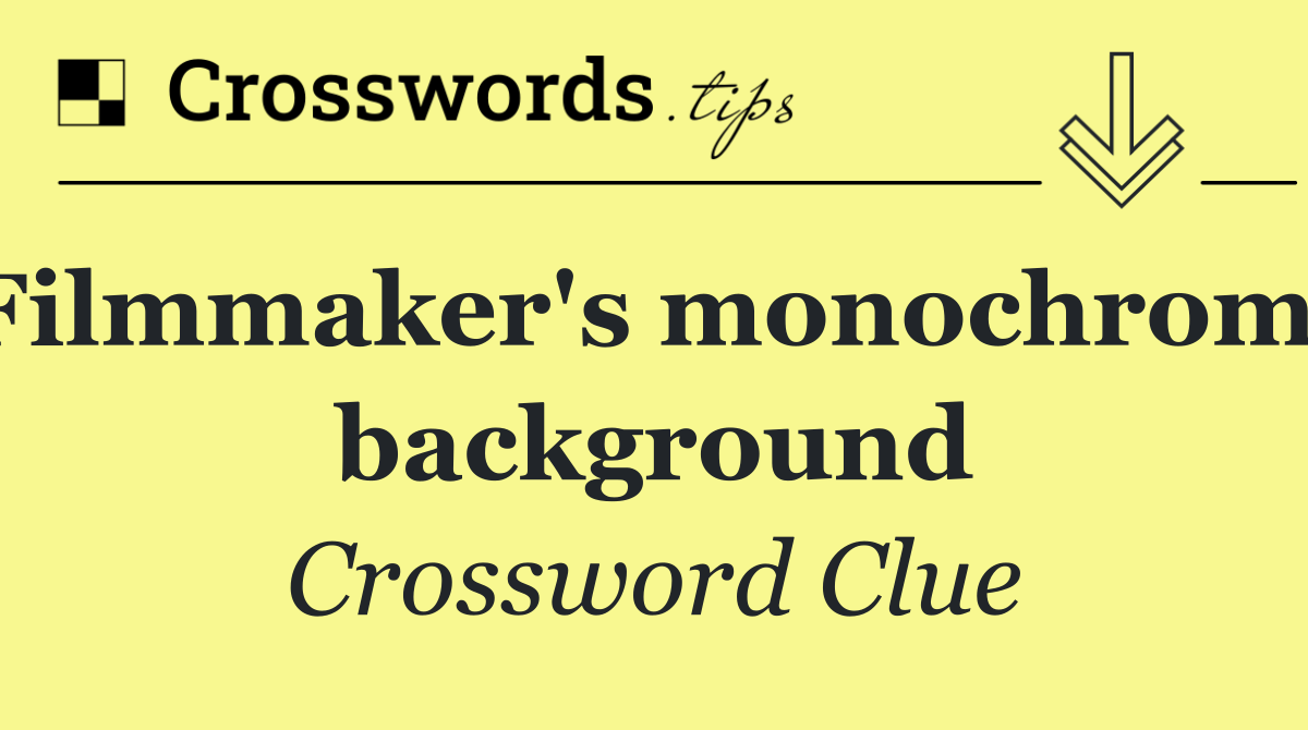 Filmmaker's monochrome background