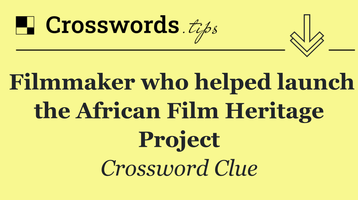 Filmmaker who helped launch the African Film Heritage Project