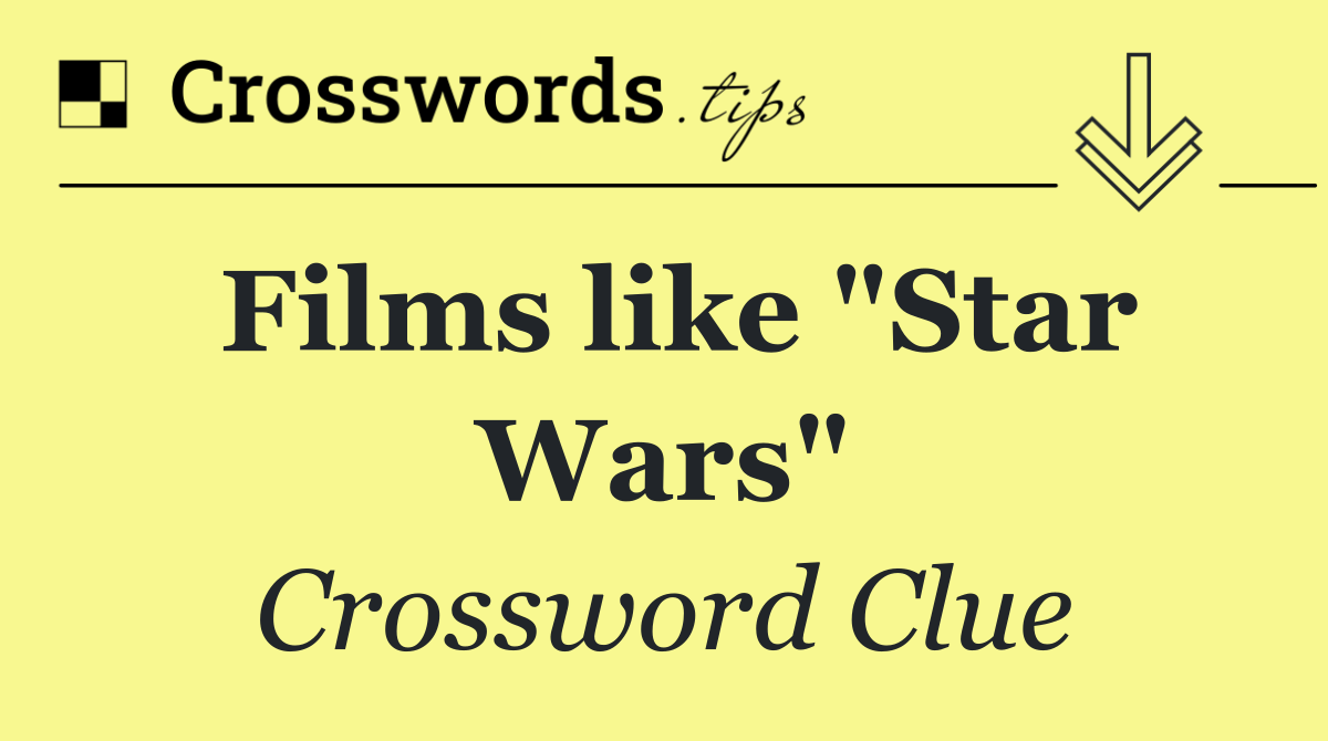 Films like "Star Wars"