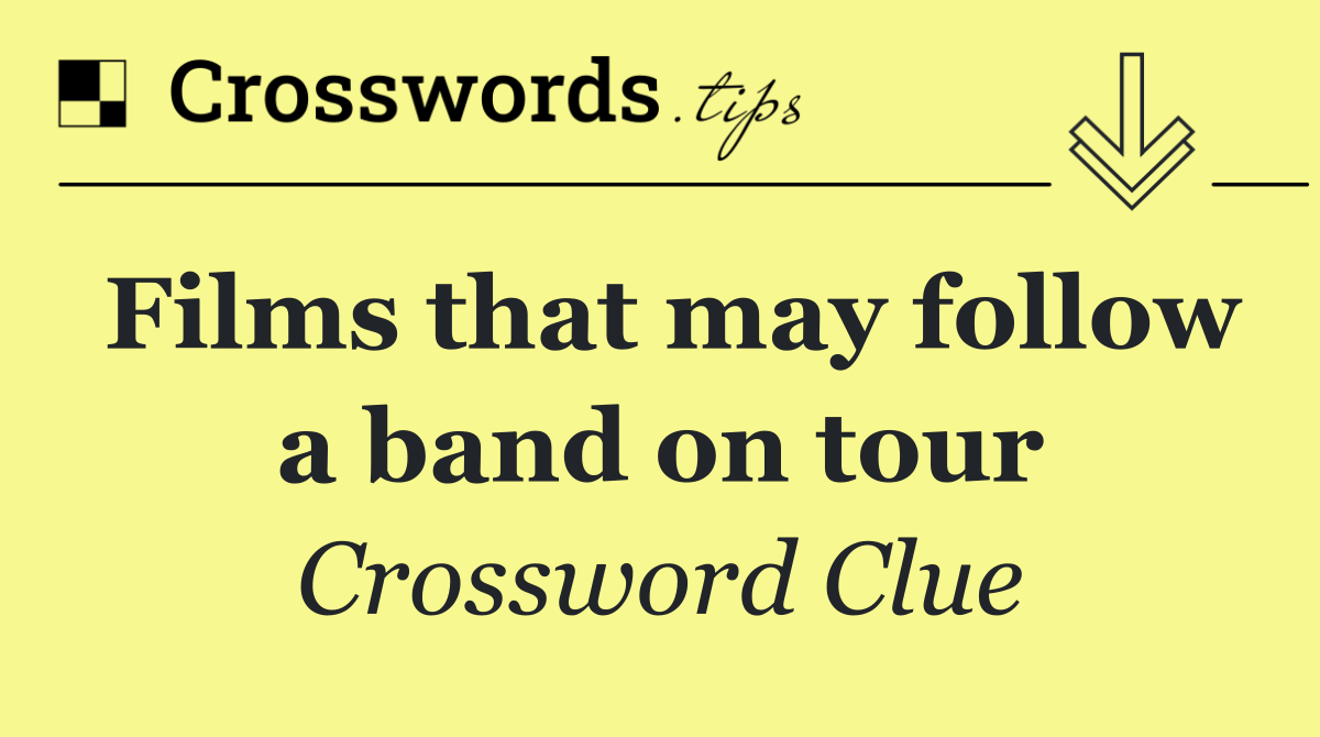 Films that may follow a band on tour