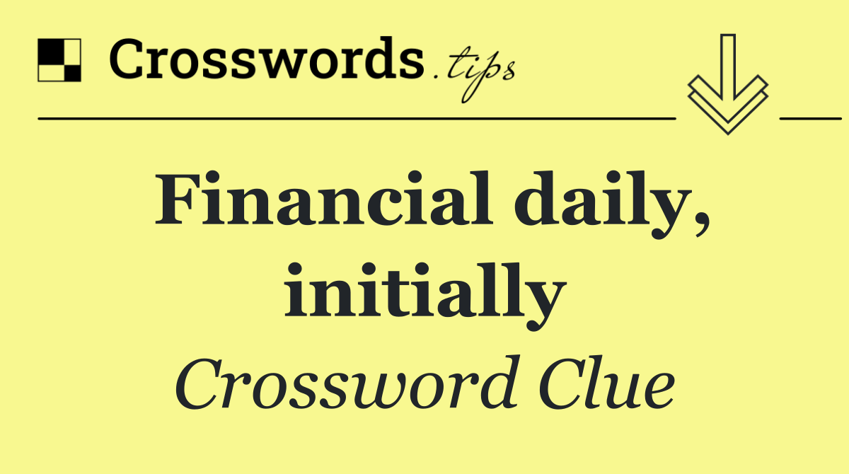 Financial daily, initially