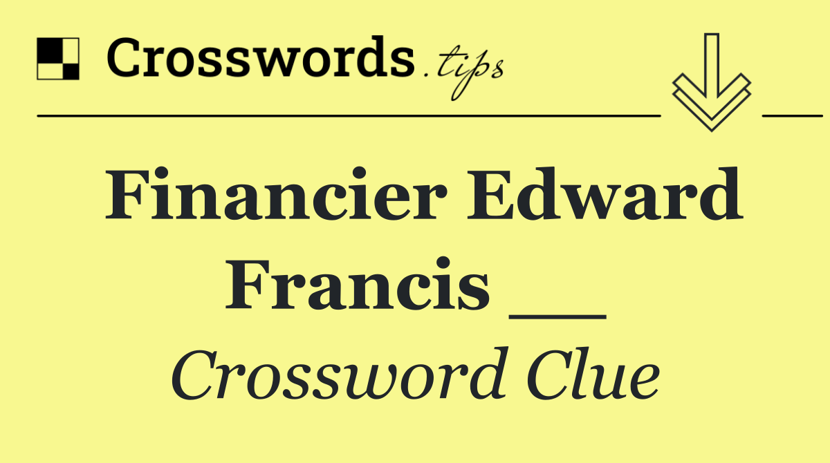 Financier Edward Francis __