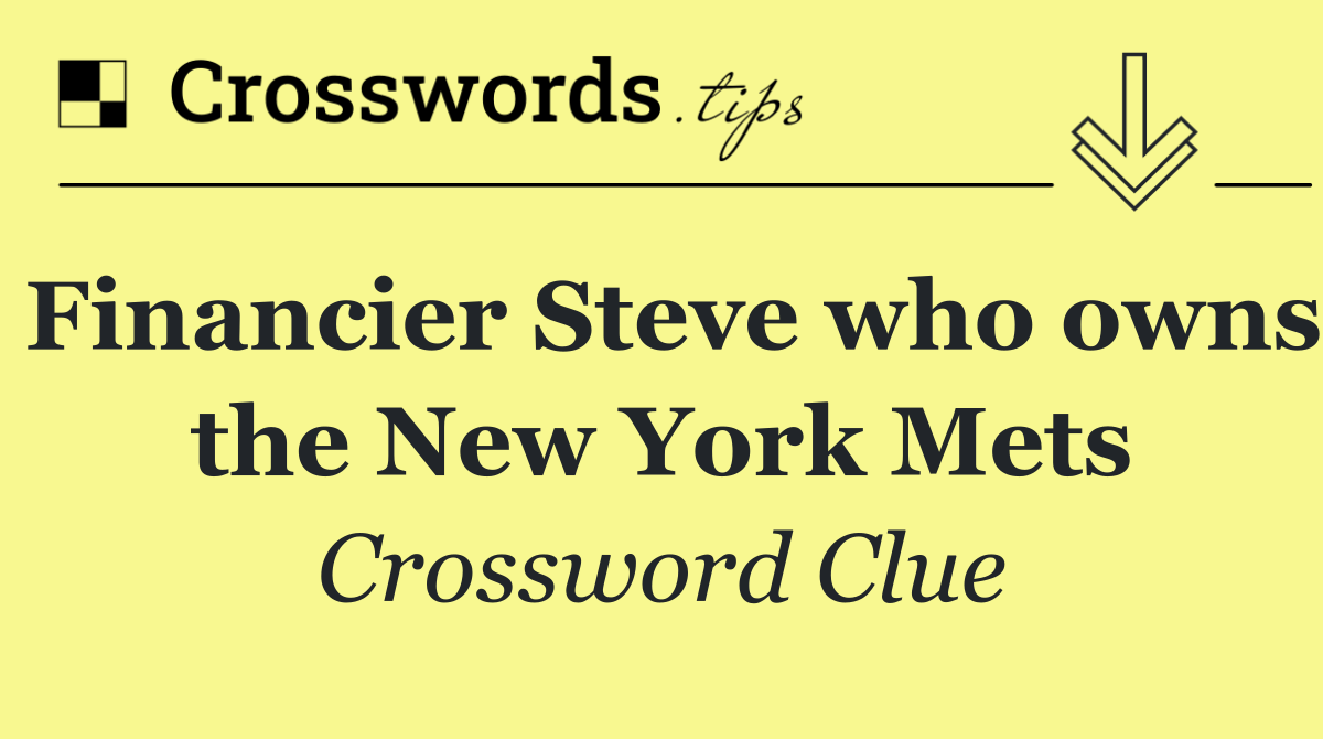 Financier Steve who owns the New York Mets