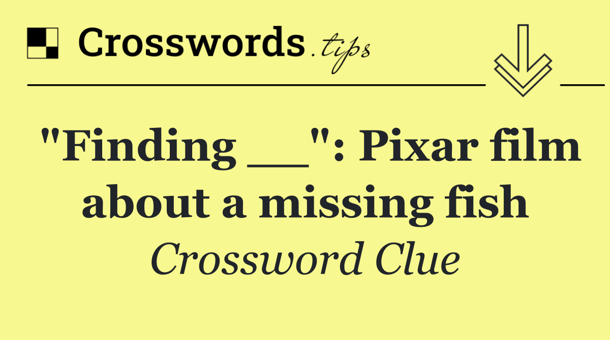 "Finding __": Pixar film about a missing fish
