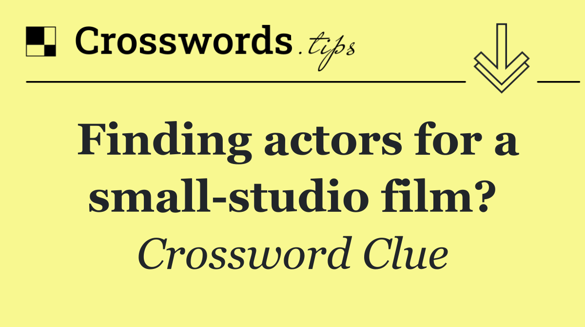 Finding actors for a small studio film?