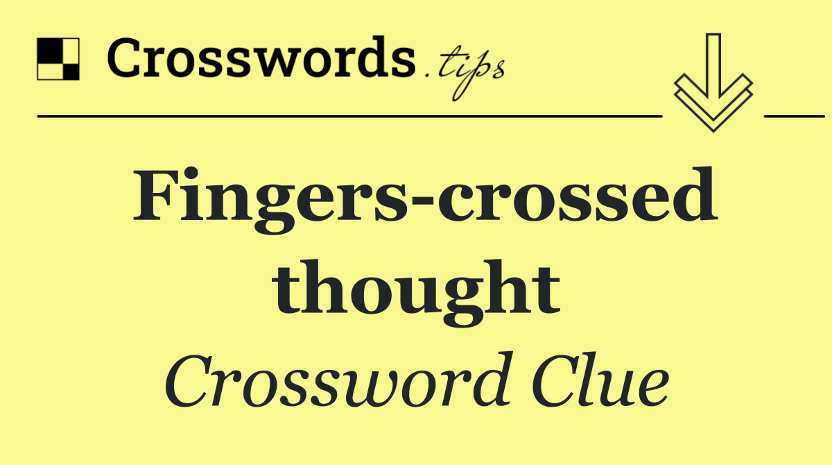 Fingers crossed thought