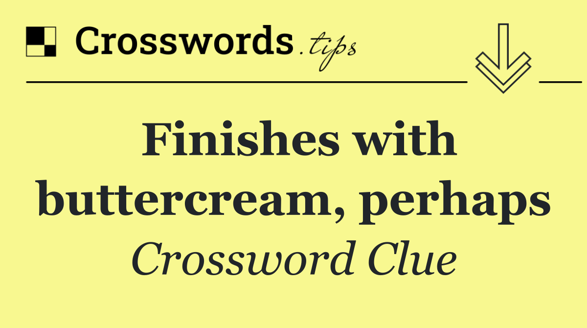 Finishes with buttercream, perhaps