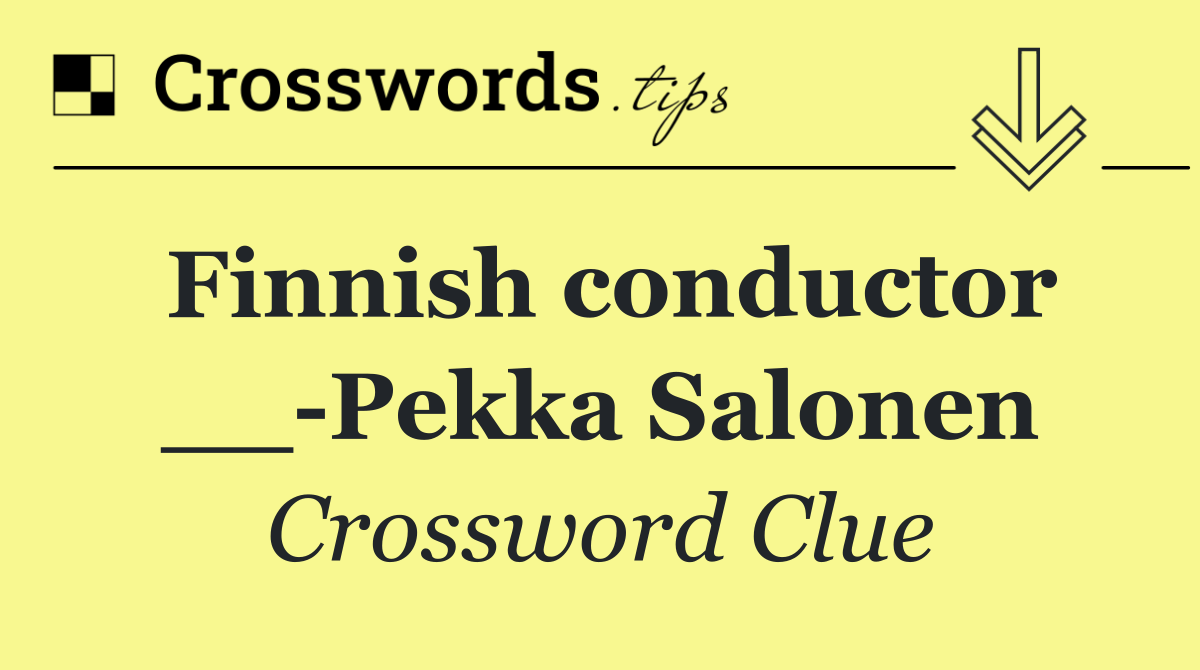 Finnish conductor __ Pekka Salonen