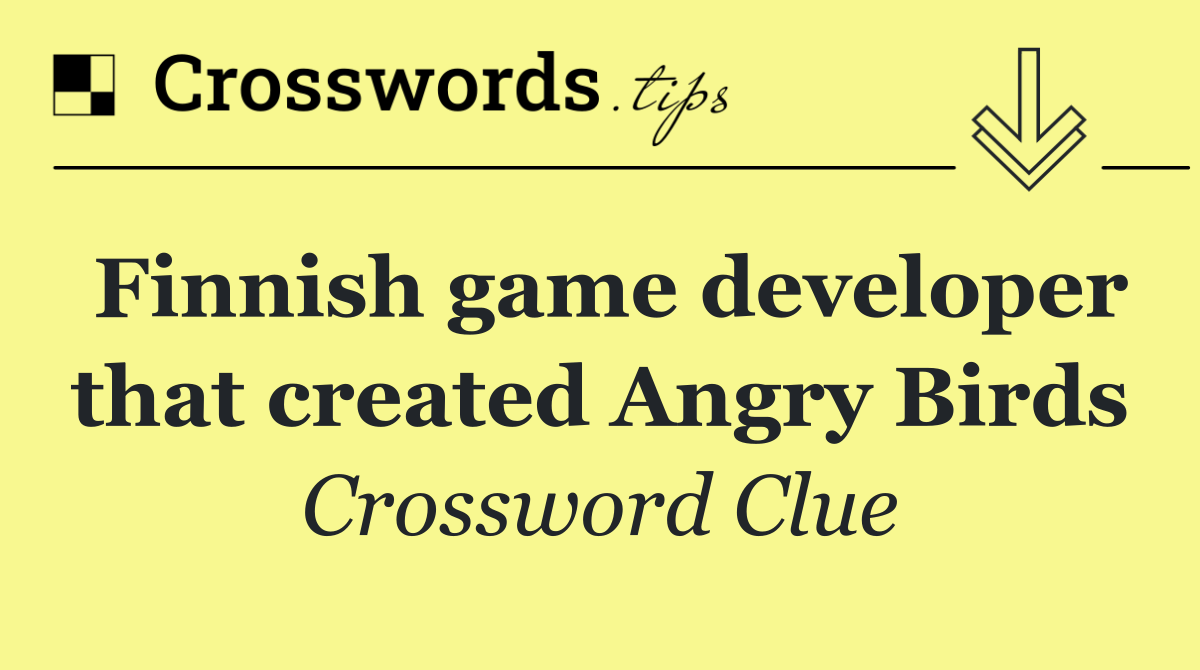 Finnish game developer that created Angry Birds