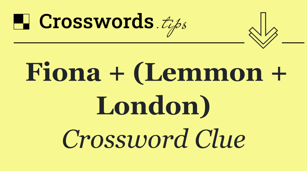 Fiona + (Lemmon + London)
