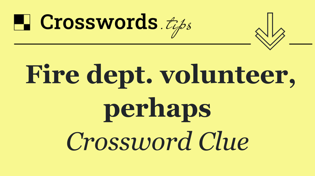 Fire dept. volunteer, perhaps