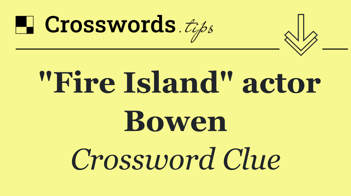 "Fire Island" actor Bowen