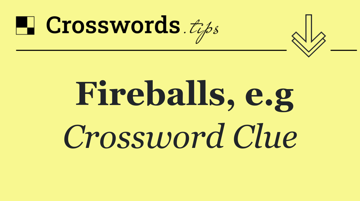 Fireballs, e.g