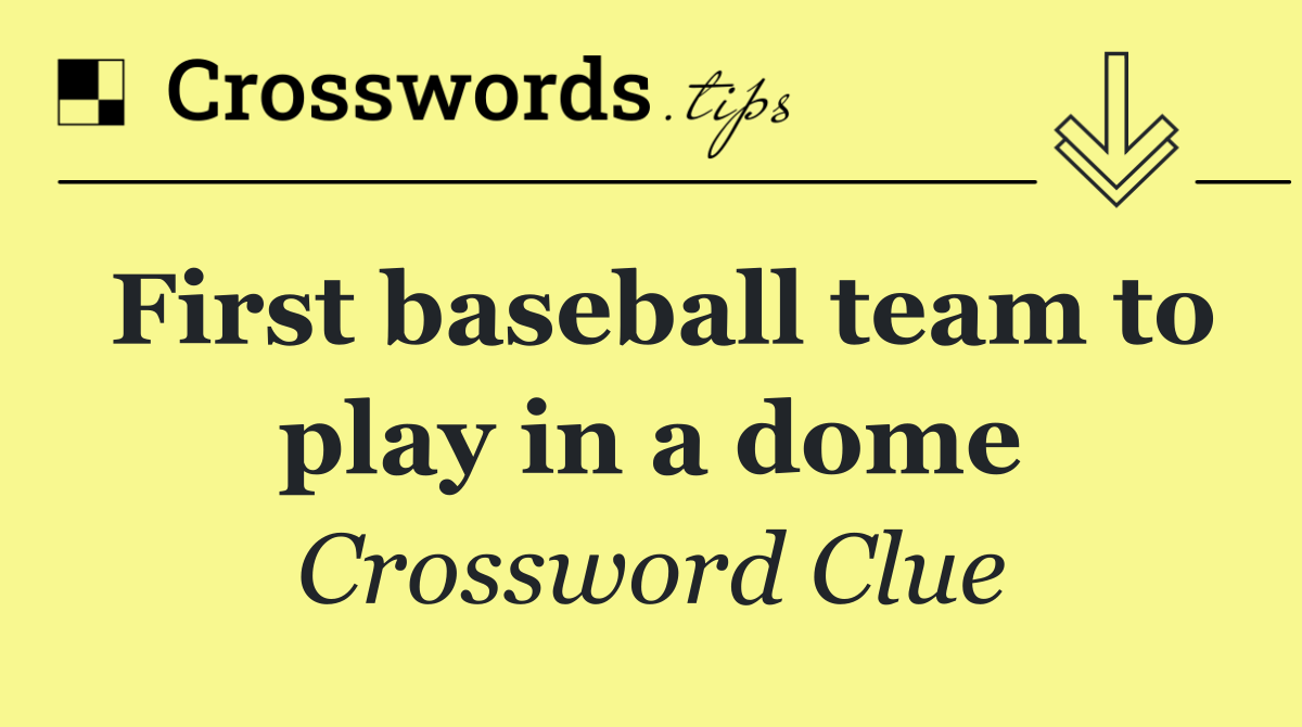 First baseball team to play in a dome