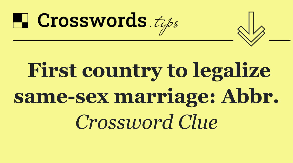 First country to legalize same sex marriage: Abbr.