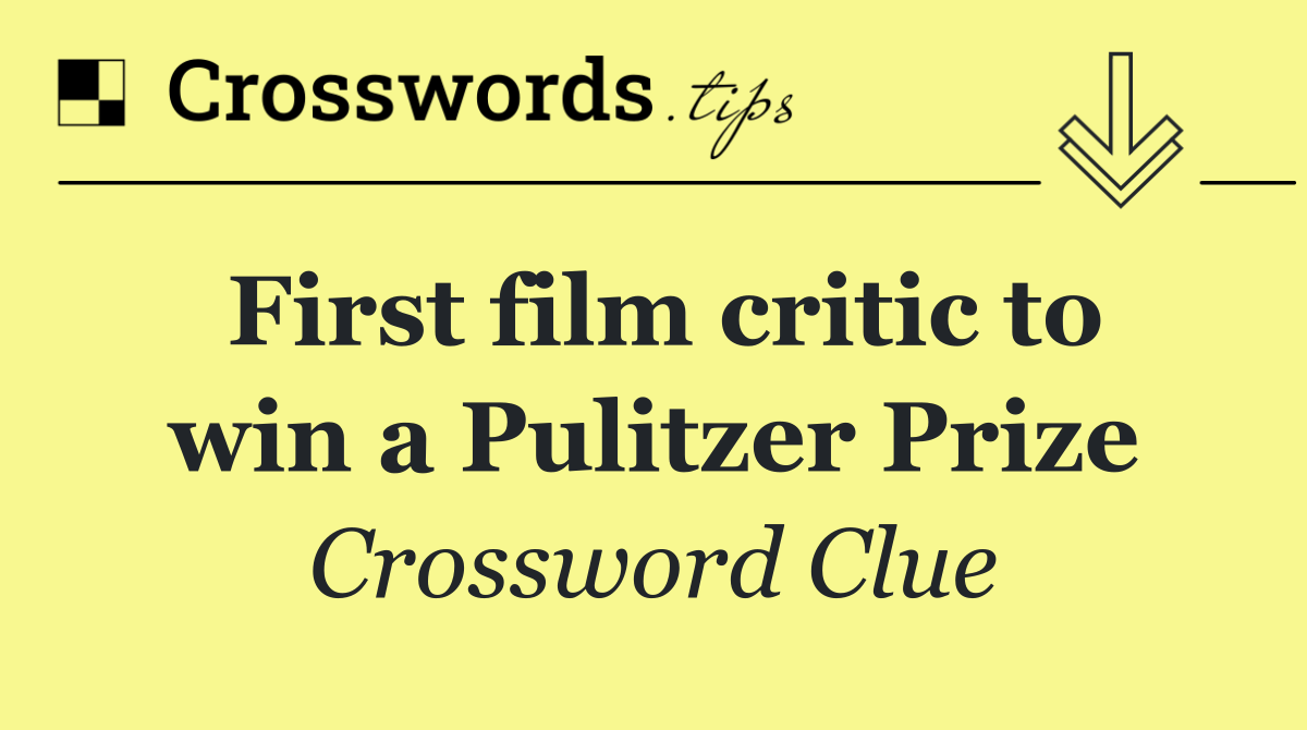 First film critic to win a Pulitzer Prize