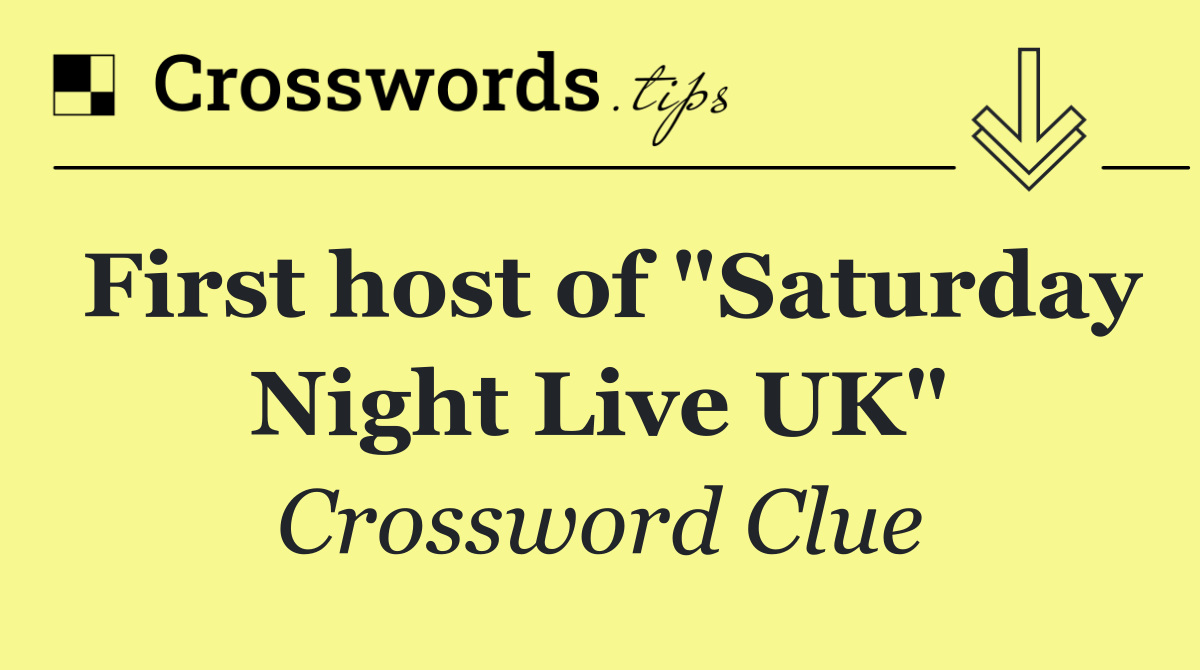 First host of "Saturday Night Live UK"