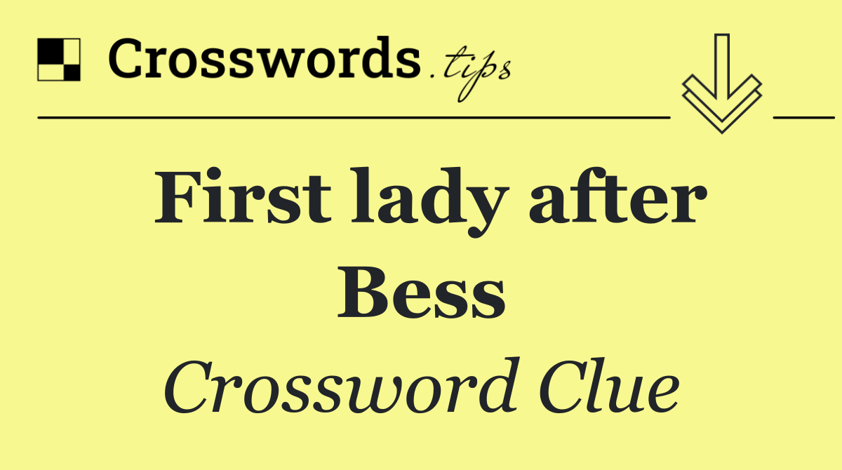 First lady after Bess